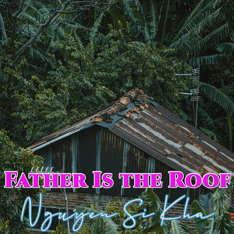 Father Is the Roof