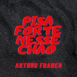 Pisa Forte Nesse Chão