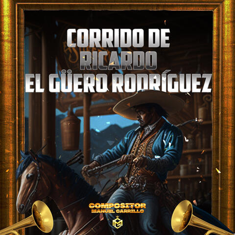 Corrido De Ricardo El Güero Rodríguez
