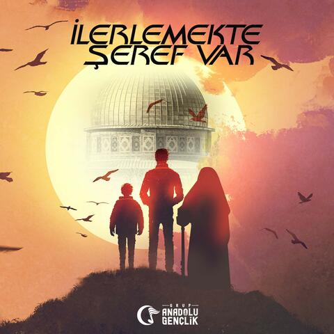 İlerlemekte Şeref Var