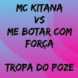 Mc Kitana Vs Me Botar Com Força Tropa do Poze