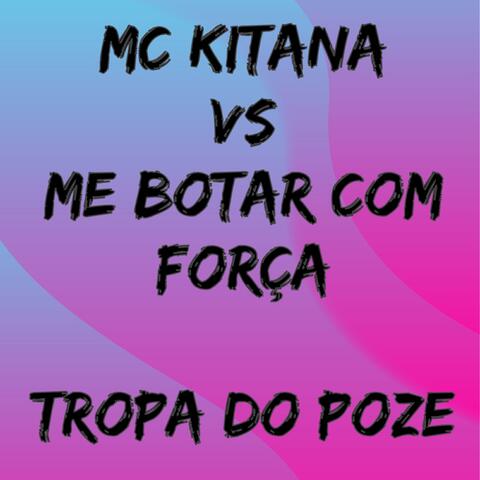 Mc Kitana Vs Me Botar Com Força Tropa do Poze