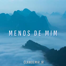 Menos de Mim (Less Of Me)