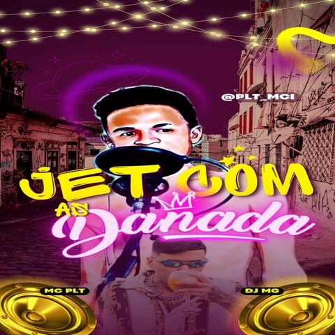 Jet Com as Danada