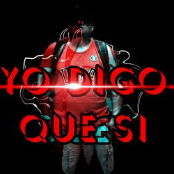 Yo Digo Que Si