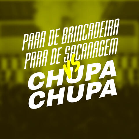 Para de Brincadeira para de Sacanagem X Chupa Chupa