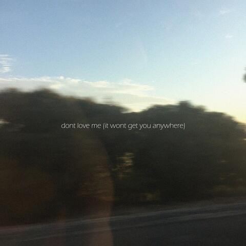 Don’t Love Me (It Wont Get You Anywhere)