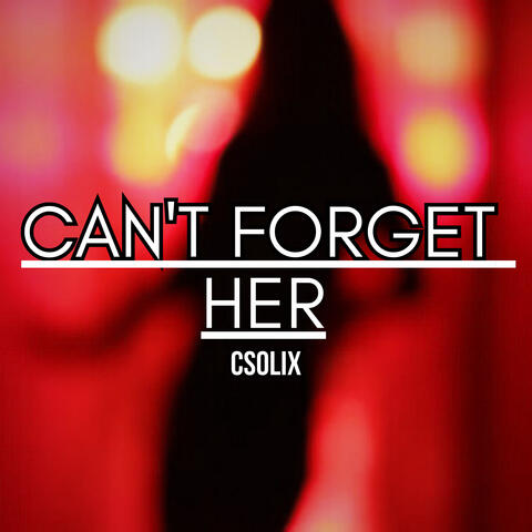 Can't Forget Her!