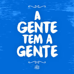 A Gente Tem a Gente