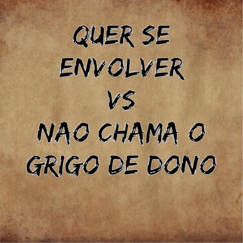 Quer Se Envolver Vs Nao Chama o Grigo de Dono