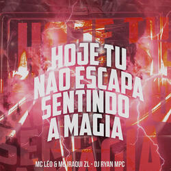 Hoje Tu Não Escapa Sentindo a Magia