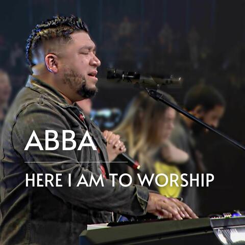 Abba / Here I Am to Worship