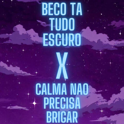 Beco Ta Tudo Escuro X Calma Nao Precisa Brigar