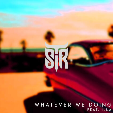 Whatever We Doing