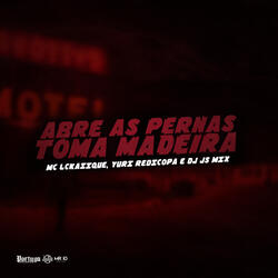 Abre as Pernas, Toma Madeira