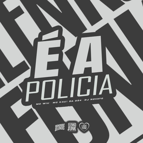 É a Polícia
