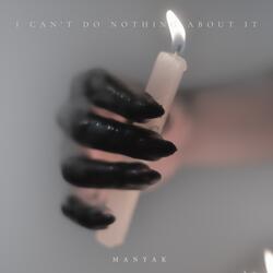 I Can't Do Nothing About It