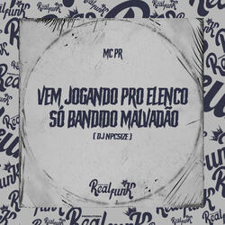 Vem Jogando pro Elenco - Só Bandido Malvadão