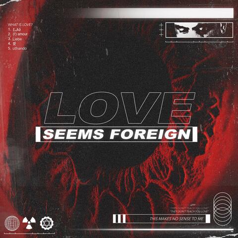 Love Seems Foreign