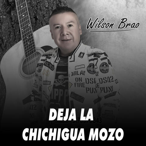 Deja la Chichigua Mozo