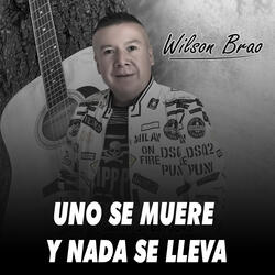 Uno Se Muere y Nada Se Lleva