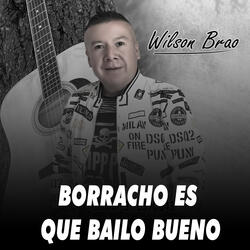 Borracho Es Que Bailo Bueno