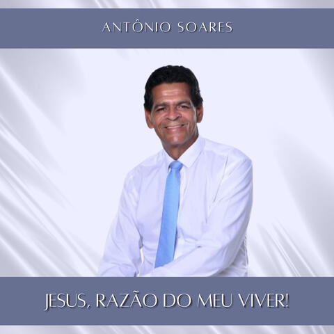 Jesus, Razão do Meu Viver!