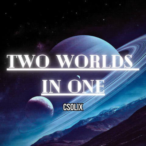 Two Worlds in One