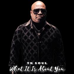 What It Is About You
