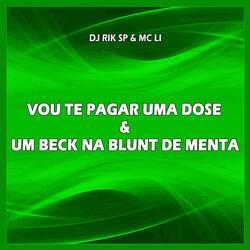 Vou Te Paga uma Dose & um Beck na Blunt de Menta