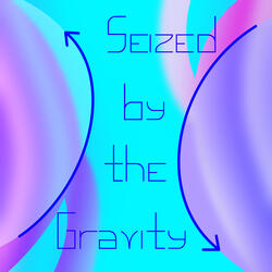 Seized by the Gravity