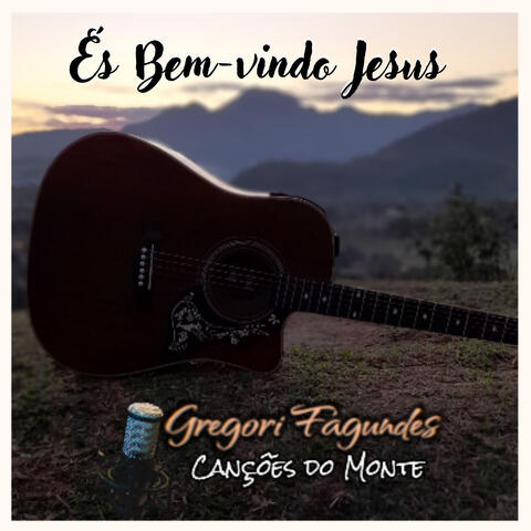 És Bem Vindo Jesus - Canções do Monte