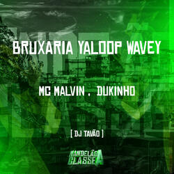 Bruxaria Yaloop Wavey