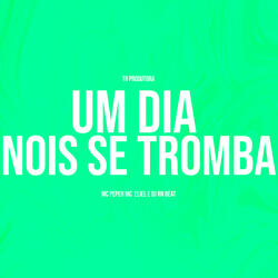 Um Dia Nois Se Tromba