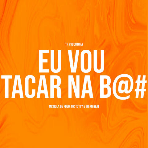 Eu Vou Tacar na B@#