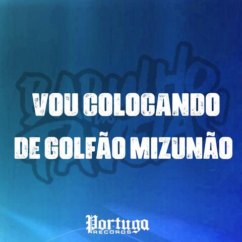 Vou Colocando - De Golfão Mizunão