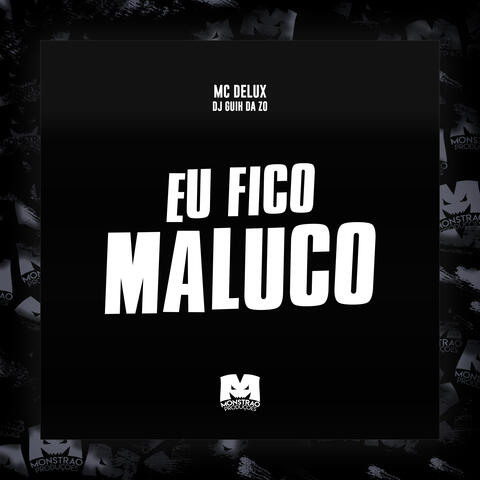 Eu Fico Maluco