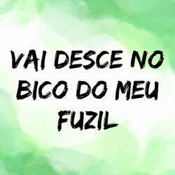 Vai Desce no Bico do Meu Fuzil
