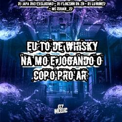 Eu To de Whisky na Mão e Jogando o Copão pro Ar