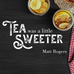 Tea Was a Little Sweeter
