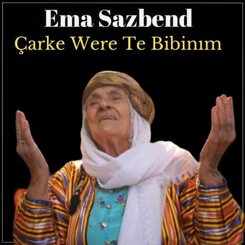 Çarke Were Te Bibinım