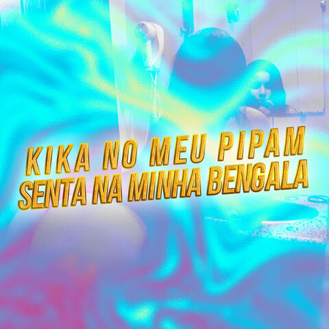 Kika no Meu Pipam, Senta na Minha Bengala