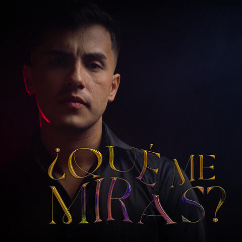 ¿Qué Me Miras?