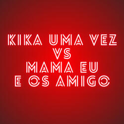 Kika uma Vez Vs Mama Eu e os Amigo