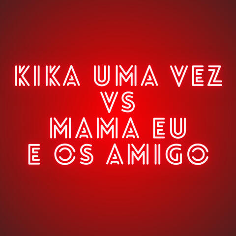 Kika uma Vez Vs Mama Eu e os Amigo