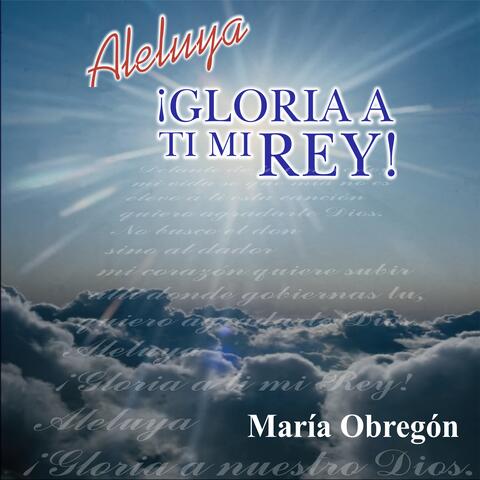 Aleluya Gloria a Tí Mi Rey