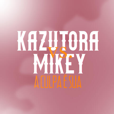 Kazutora Vs. Mikey: A Culpa É Sua!