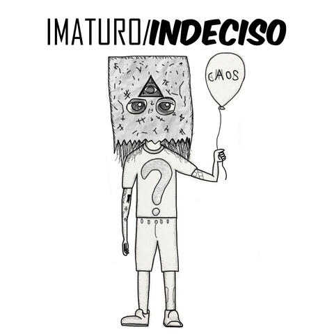 Imaturo / Indeciso