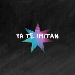 Ya Te Imitan
