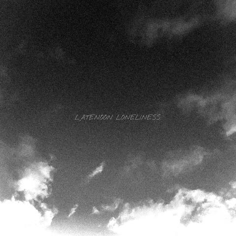 Latenoon Loneliness